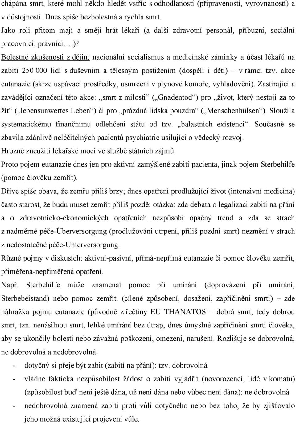 Bolestné zkušenosti z dějin: nacionální socialismus a medicínské záminky a účast lékařů na zabití 250 000 lidí s duševním a tělesným postiţením (dospělí i děti) v rámci tzv.