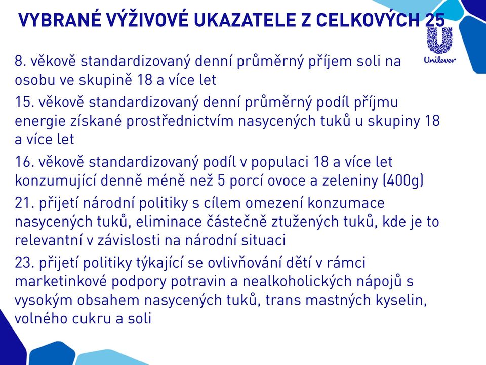 věkově standardizovaný podíl v populaci 18 a více let konzumující denně méně než 5 porcí ovoce a zeleniny (400g) 21.