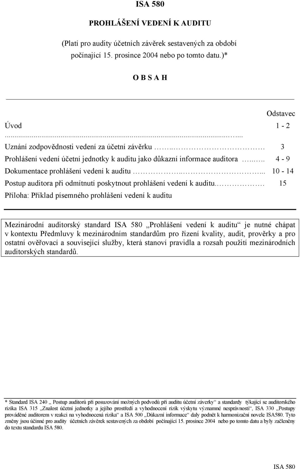 .... 10-14 Postup auditora při odmítnutí poskytnout prohlášení vedení k auditu.