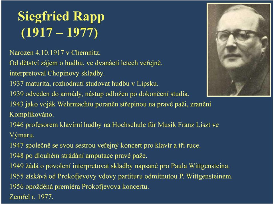 1943 jako voják Wehrmachtu poraněn střepinou na pravé paži, zranění Komplikováno. 1946 profesorem klavírní hudby na Hochschule für Musik Franz Liszt ve Výmaru.
