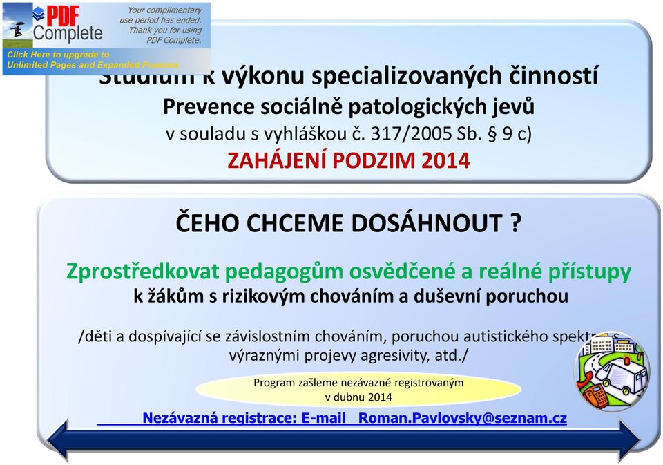 Zprostředkovat pedagogům osvědčené a reálné přístupy k žákům s rizikovým chováním a duševní poruchou /děti a dospívající se