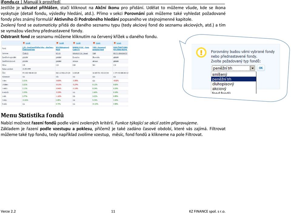 Zvolený fond se automaticky přidá do daného seznamu typu (tedy akciový fond do seznamu akciových, atd.) a tím se vymažou všechny přednastavené fondy.