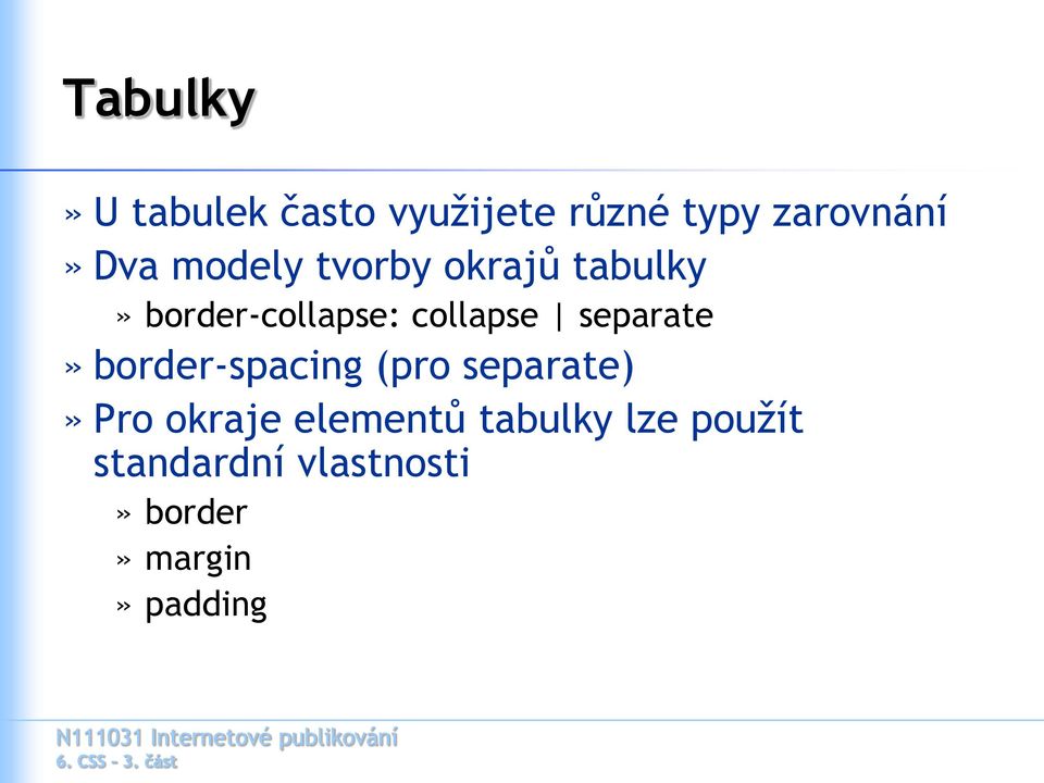 separate» border-spacing (pro separate)» Pro okraje elementů