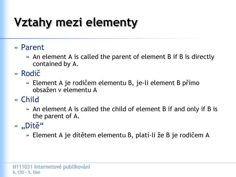 » Rodič» Element A je rodičem elementu B, je-li element B přímo obsažen v elementu A»