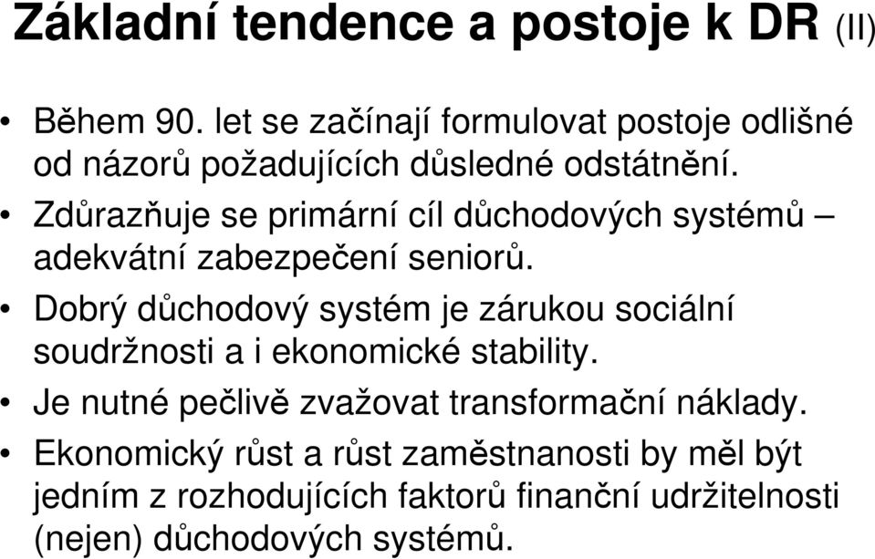 Zdůrazňuje se primární cíl důchodových systémů adekvátní zabezpečení seniorů.