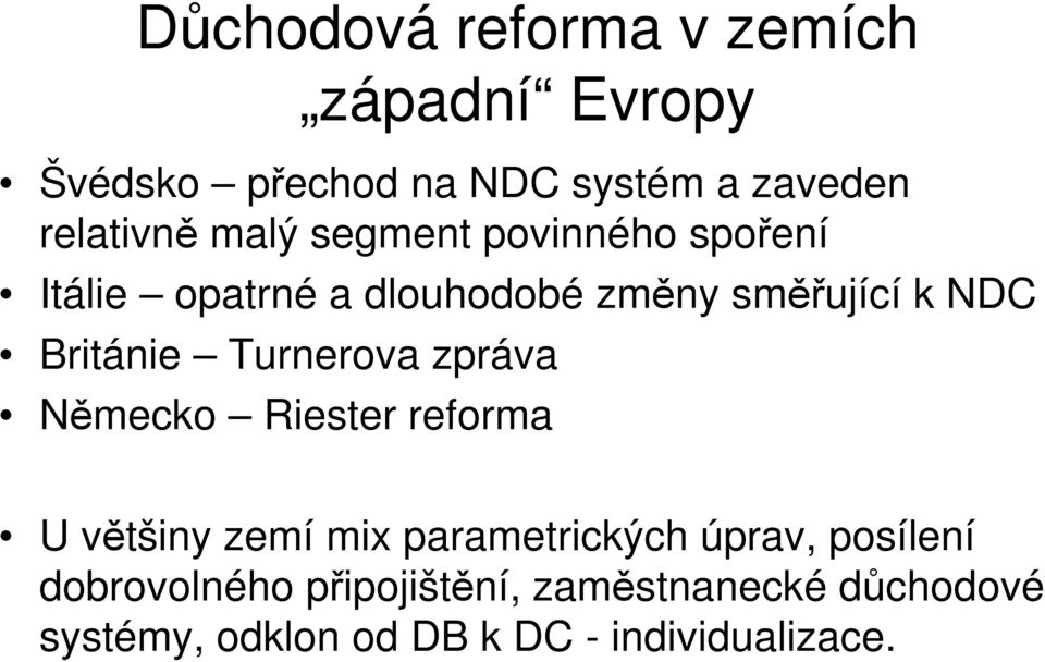 Turnerova zpráva Německo Riester reforma U většiny zemí mix parametrických úprav, posílení