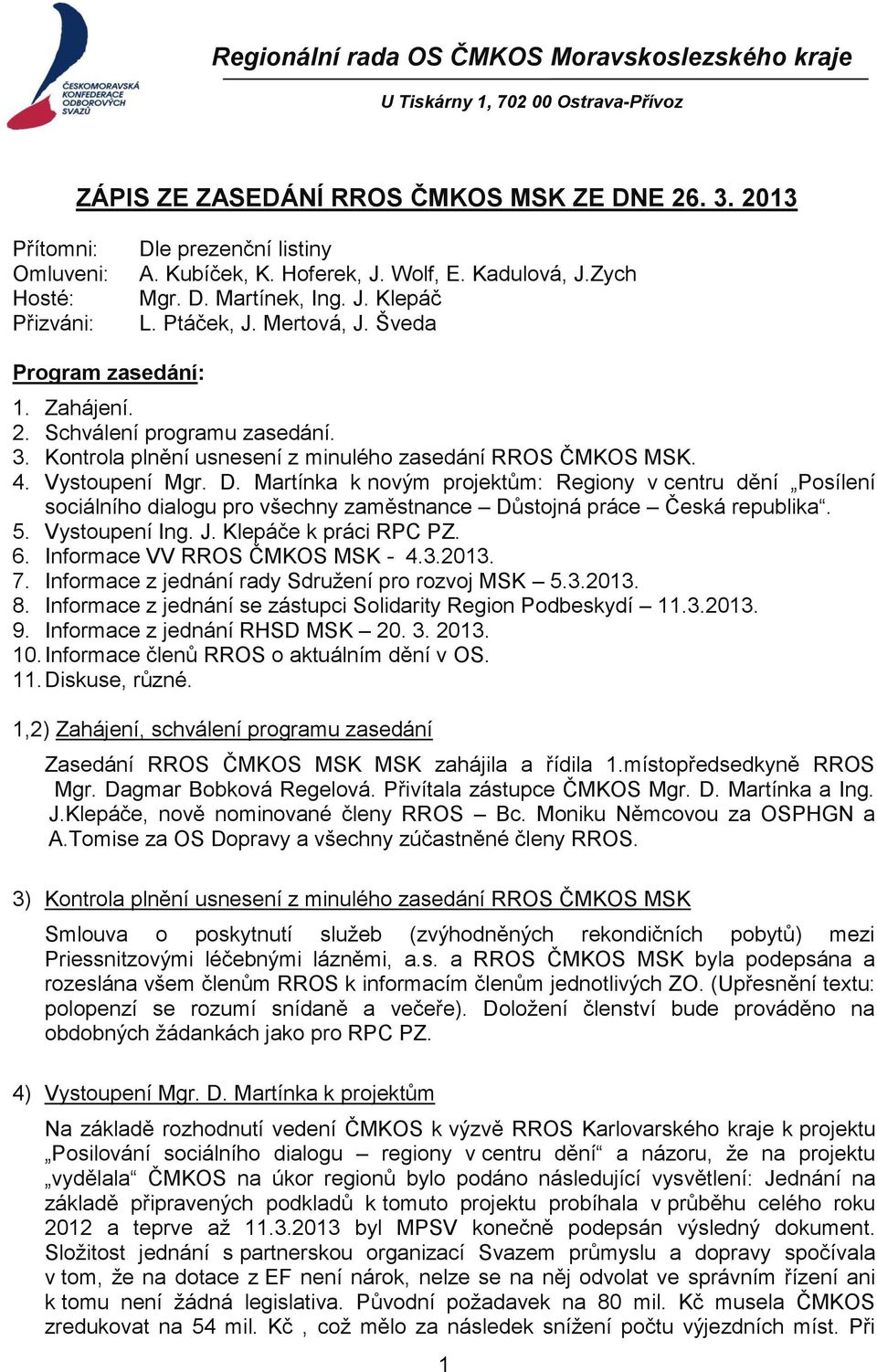 Kontrola plnění usnesení z minulého zasedání RROS ČMKOS MSK. 4. Vystoupení Mgr. D.