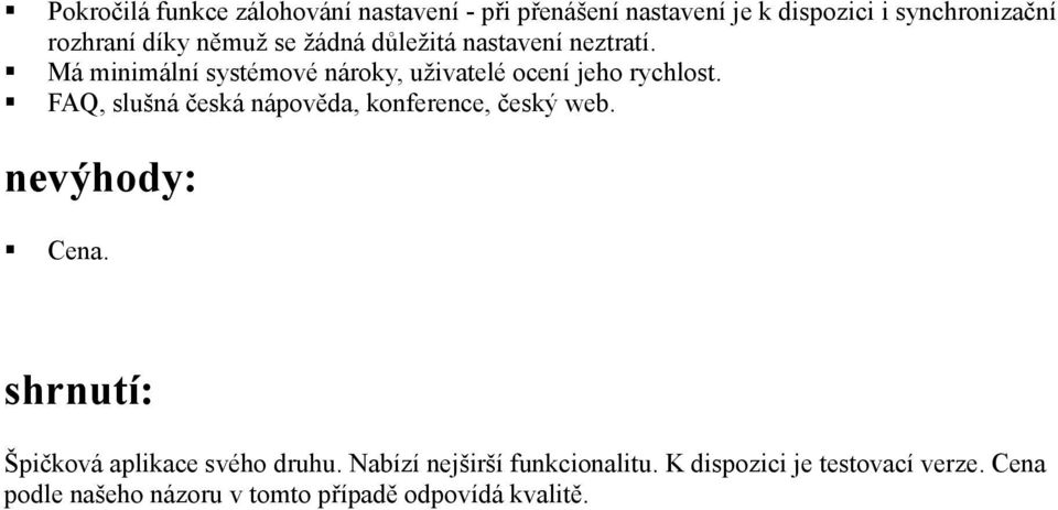 FAQ, slušná česká nápověda, konference, český web. nevýhody: Cena. shrnutí: Špičková aplikace svého druhu.