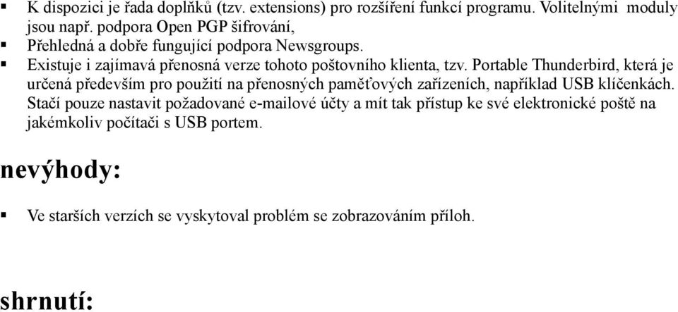 Portable Thunderbird, která je určená především pro použití na přenosných paměťových zařízeních, například USB klíčenkách.