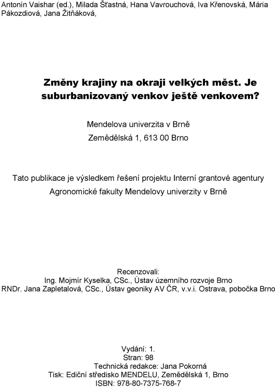 Mendelova univerzita v Brně Zemědělská 1, 613 00 Brno Tato publikace je výsledkem řešení projektu Interní grantové agentury Agronomické fakulty Mendelovy