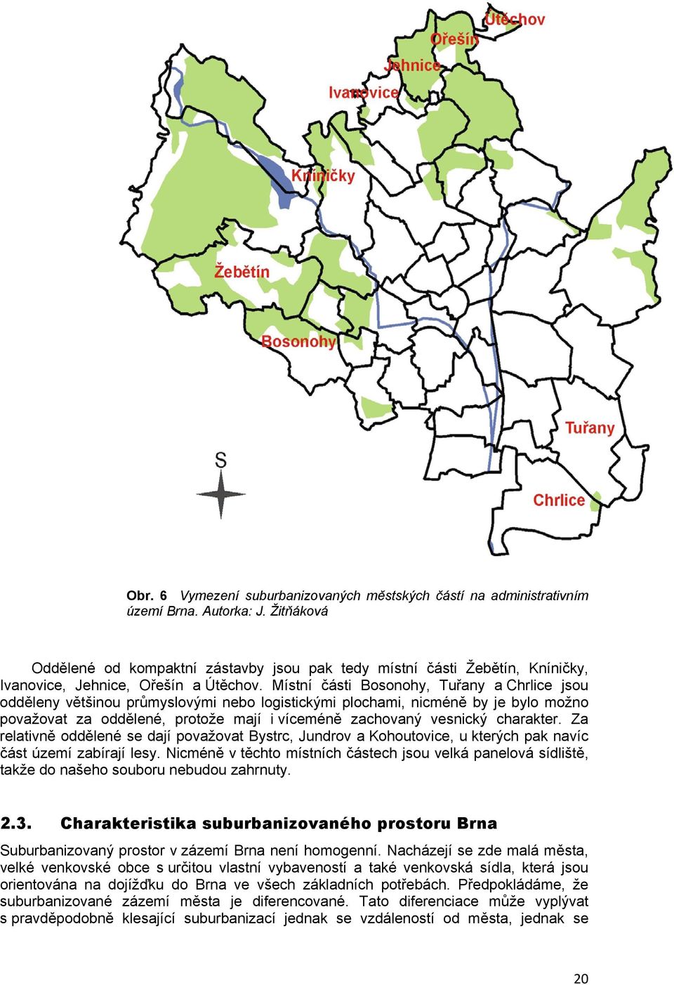 Místní části Bosonohy, Tuřany a Chrlice jsou odděleny většinou průmyslovými nebo logistickými plochami, nicméně by je bylo možno považovat za oddělené, protože mají i víceméně zachovaný vesnický