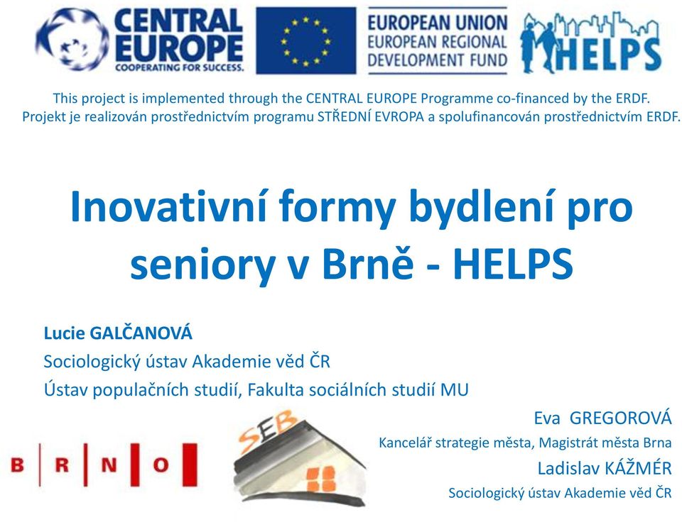 Inovativní formy bydlení pro seniory v Brně - HELPS Lucie GALČANOVÁ Sociologický ústav Akademie věd ČR Ústav