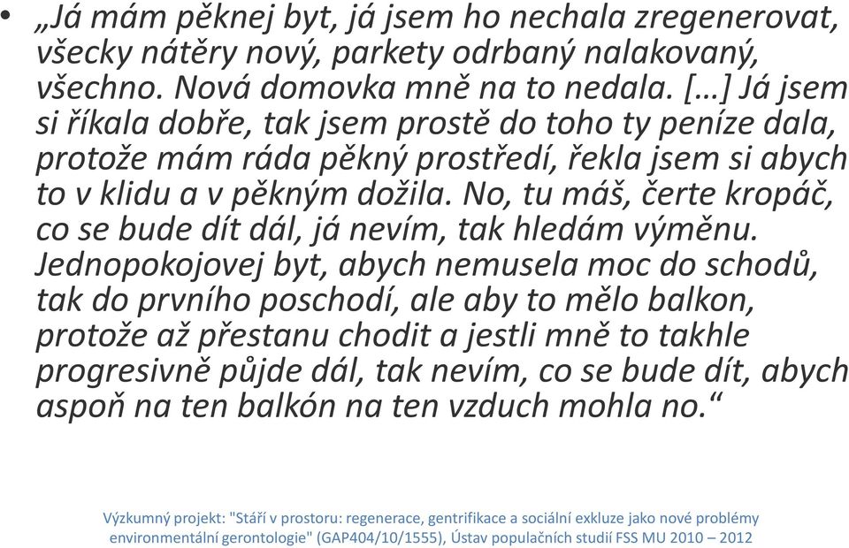No, tu máš, čerte kropáč, co se bude dít dál, já nevím, tak hledám výměnu.