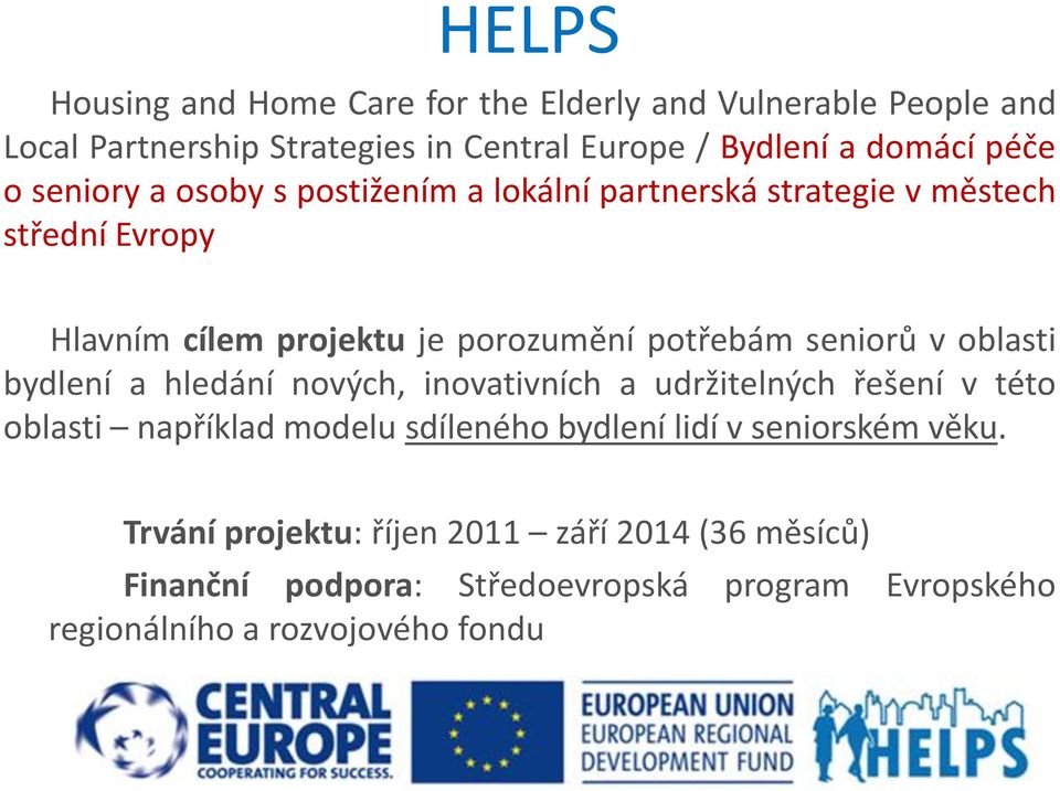 v oblasti bydlení a hledání nových, inovativních a udržitelných řešení v této oblasti například modelu sdíleného bydlení lidí v seniorském