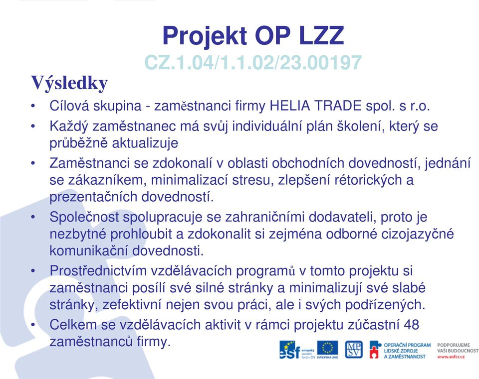 á skupina - zaměstnanci firmy HELIA TRADE spol