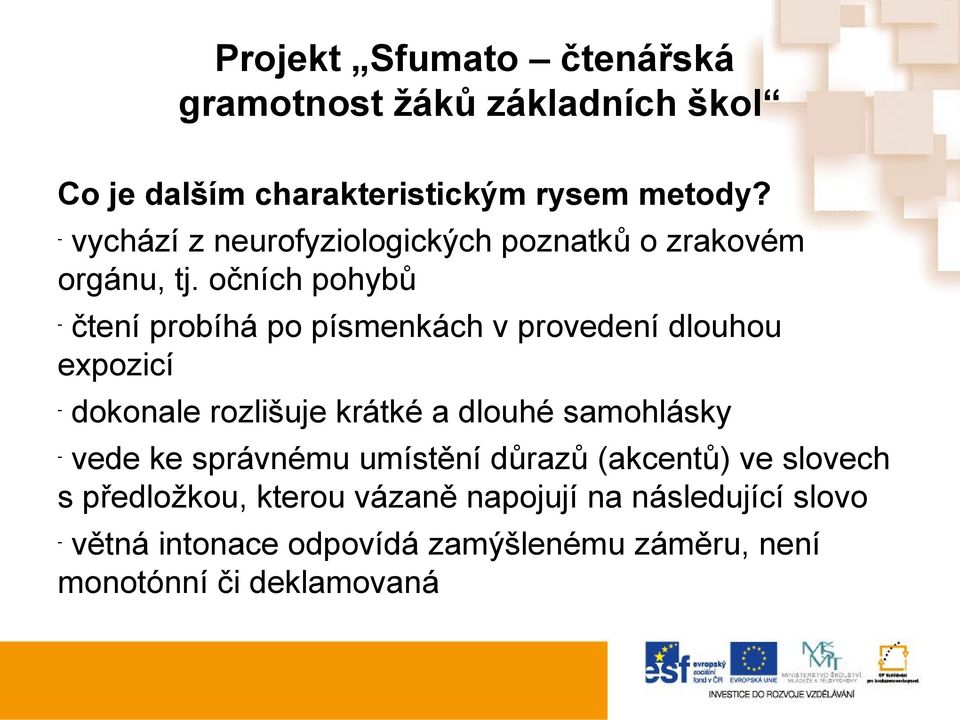 očních pohybů čtení probíhá po písmenkách v provedení dlouhou expozicí dokonale rozlišuje krátké a