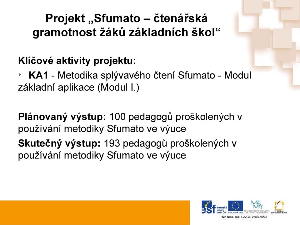 ) Plánovaný výstup: 100 pedagogů proškolených v používání