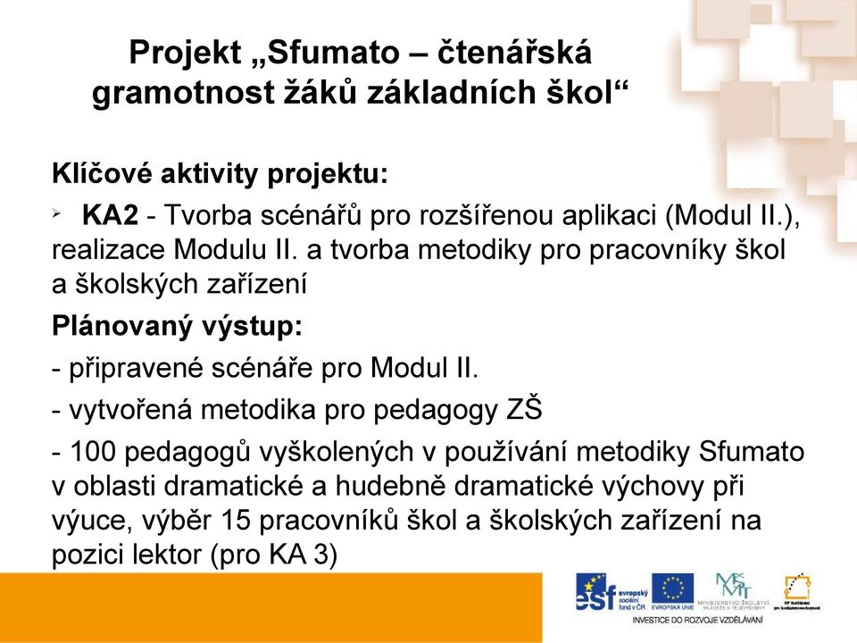 vytvořená metodika pro pedagogy ZŠ 100 pedagogů vyškolených v používání metodiky Sfumato v oblasti dramatické