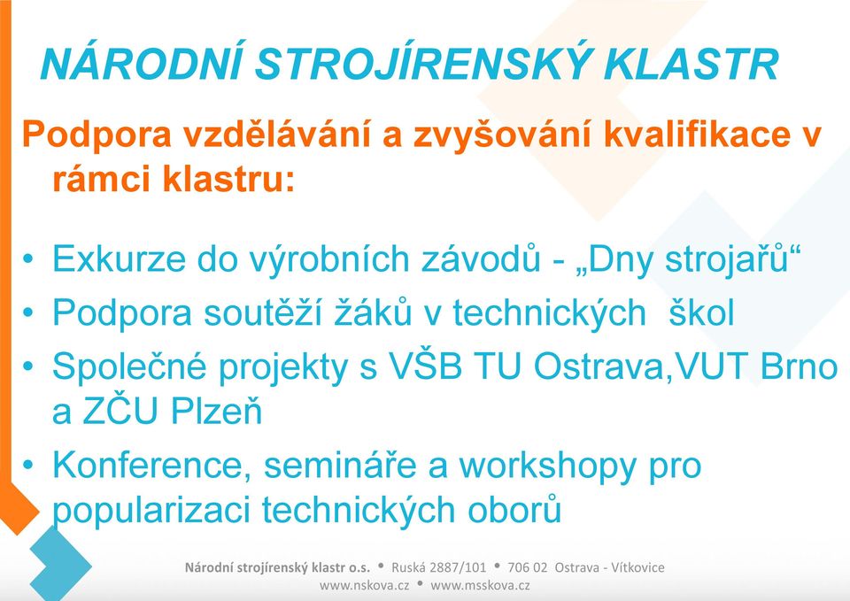 technických škol Společné projekty s VŠB TU Ostrava,VUT Brno a ZČU