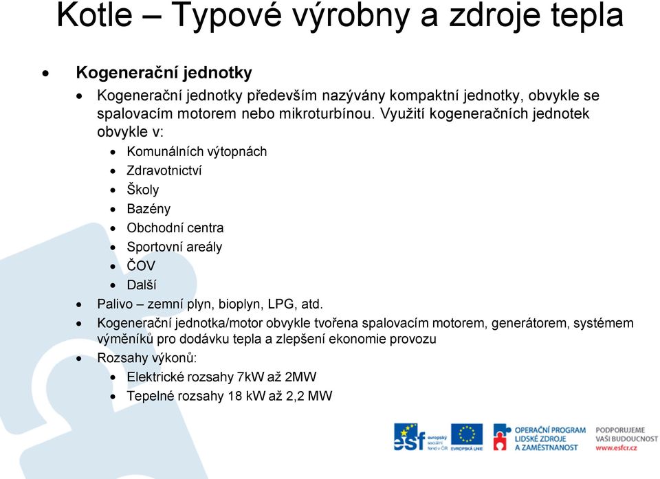 Další Palivo zemní plyn, bioplyn, LPG, atd.