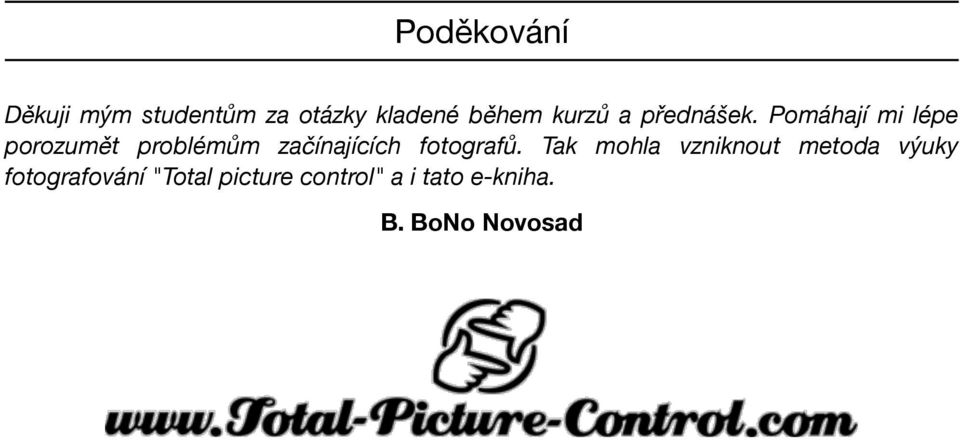 Pomáhají mi lépe porozumět problémům začínajících fotografů.