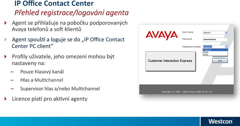 Agent spoušp a loguje se do IP Office Contact Center PC client!