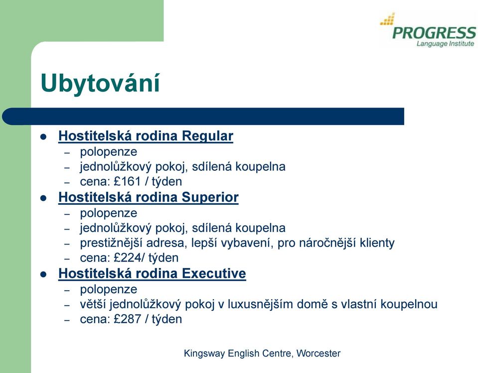 prestižnější adresa, lepší vybavení, pro náročnější klienty cena: 224/ týden Hostitelská