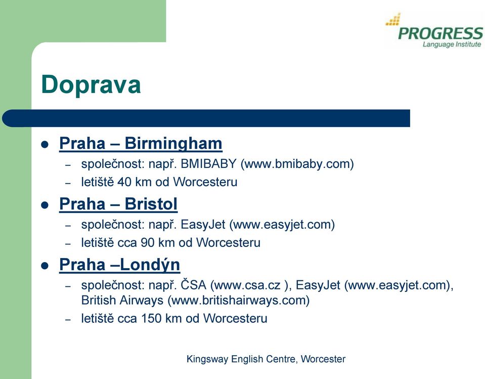 easyjet.com) letiště cca 90 km od Worcesteru Praha Londýn společnost: např. ČSA (www.