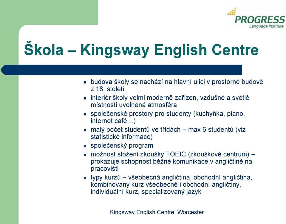 internet café ) malý počet studentů ve třídách max 6 studentů (viz statistické informace) společenský program možnost složení zkoušky TOEIC (zkouškové