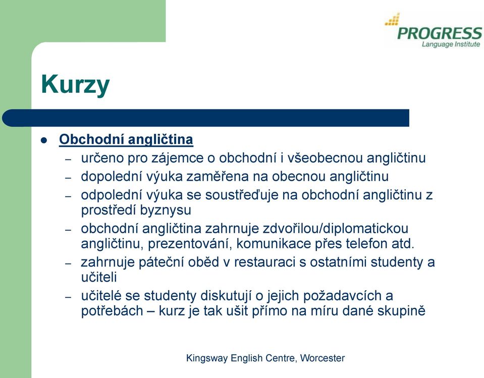 zdvořilou/diplomatickou angličtinu, prezentování, komunikace přes telefon atd.