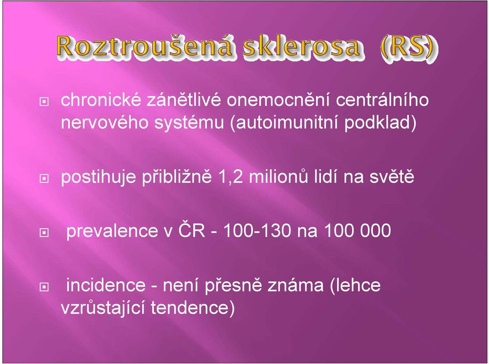 milionů lidí na světě prevalence v ČR - 100-130 na 100