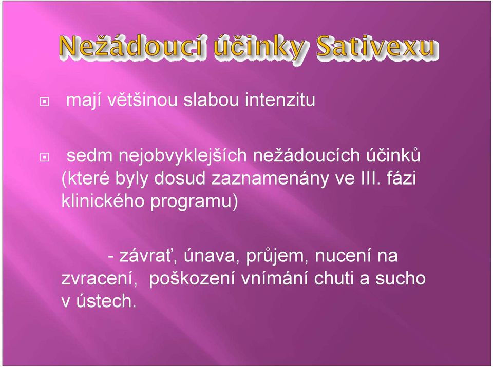 III. fázi klinického programu) -závrať, únava, průjem,