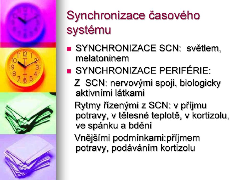 látkami Rytmy řízenými z SCN: v příjmu potravy, v tělesné teplotě, v