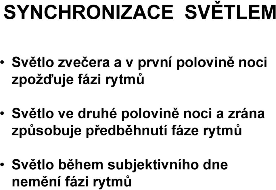 polovině noci a zrána způsobuje předběhnutí fáze