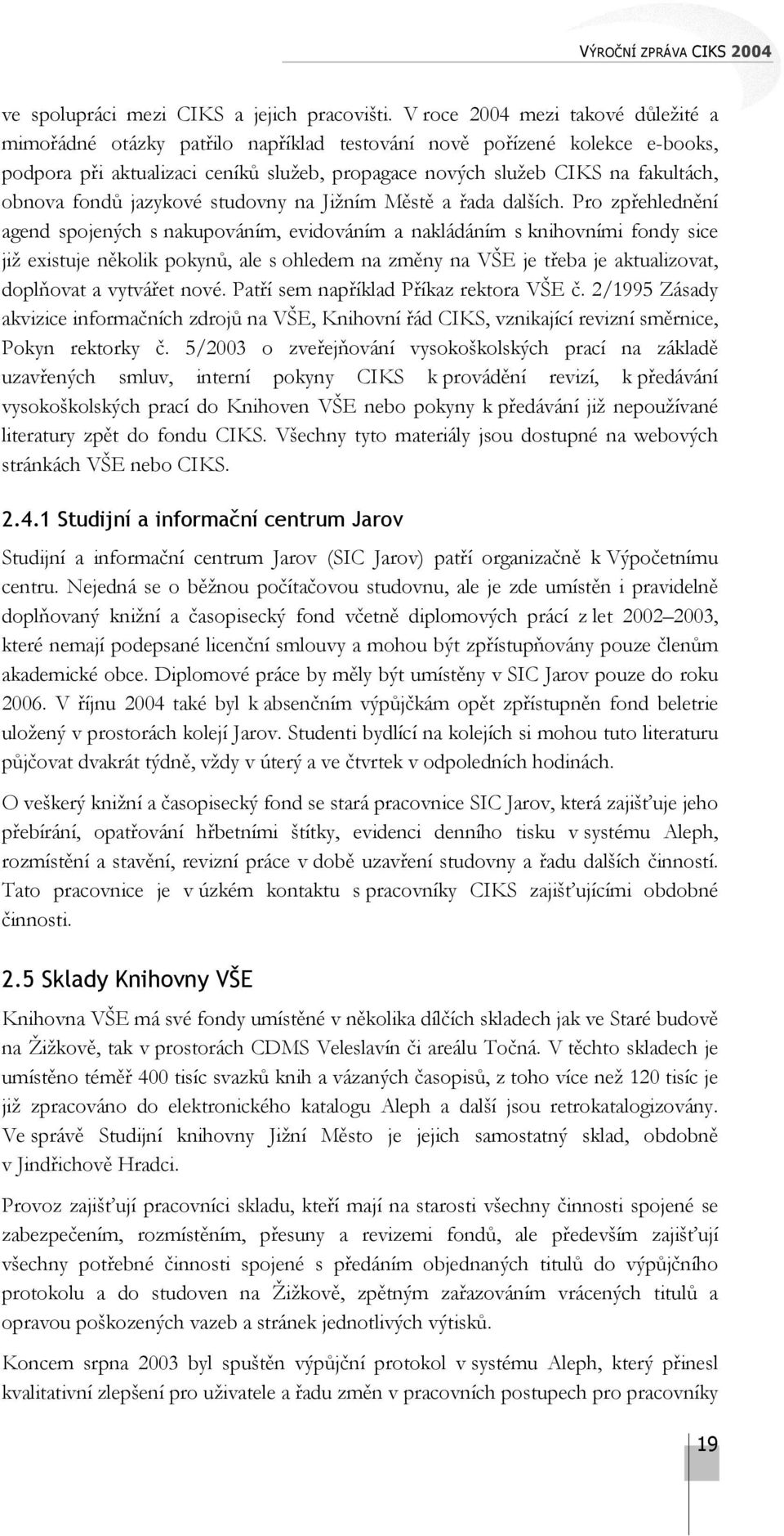 fondů jazykové studovny na Jižním Městě a řada dalších.
