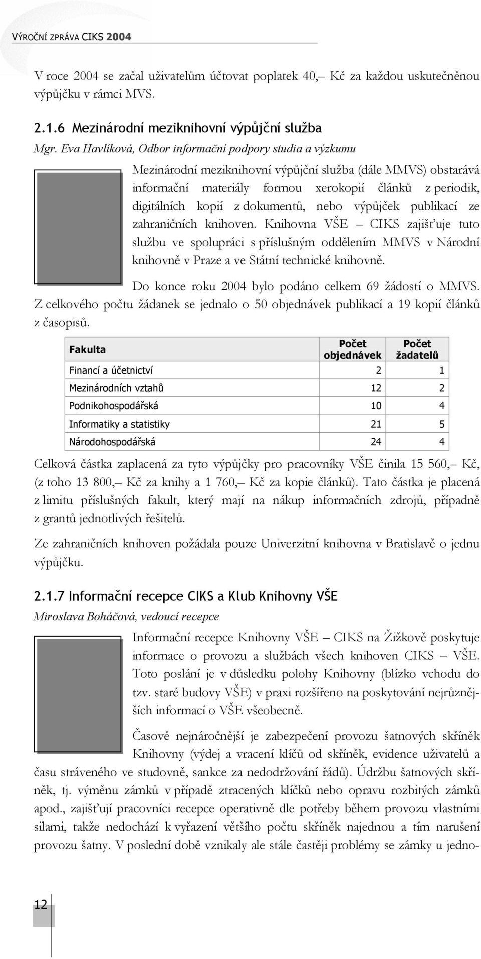 dokumentů, nebo výpůjček publikací ze zahraničních knihoven.
