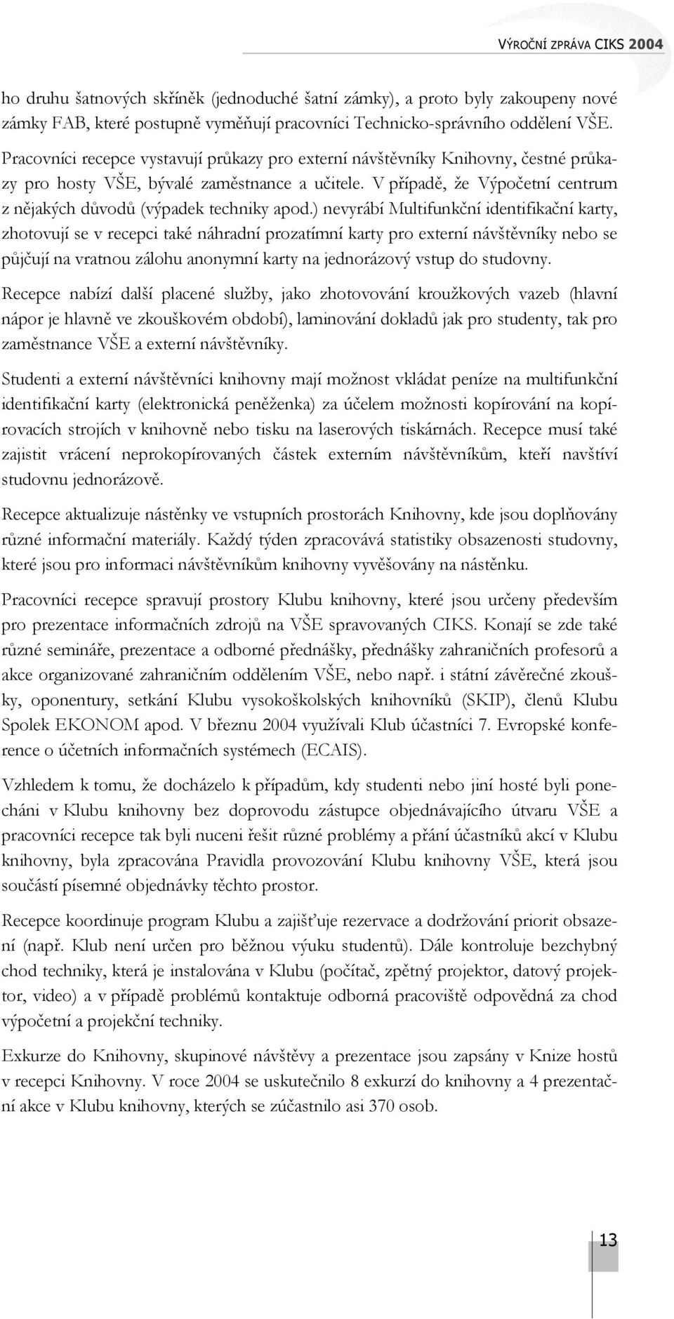 V případě, že Výpočetní centrum z nějakých důvodů (výpadek techniky apod.