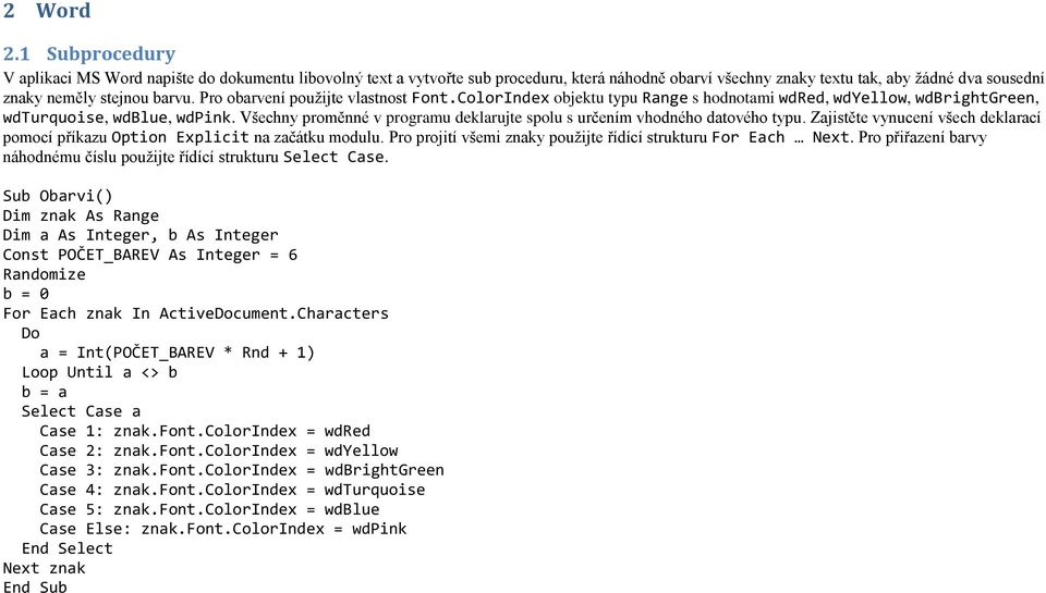 Pro obarvení použijte vlastnost Font.ColorIndex objektu typu Range s hodnotami wdred, wdyellow, wdbrightgreen, wdturquoise, wdblue, wdpink.