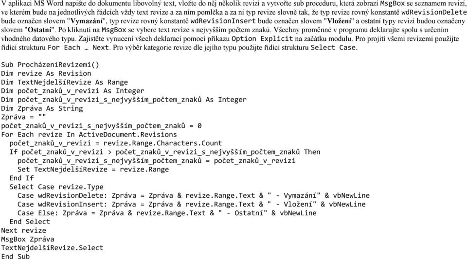 slovem "Vložení" a ostatní typy revizí budou označeny slovem "Ostatní". Po kliknutí na MsgBox se vybere text revize s nejvyšším počtem znaků.