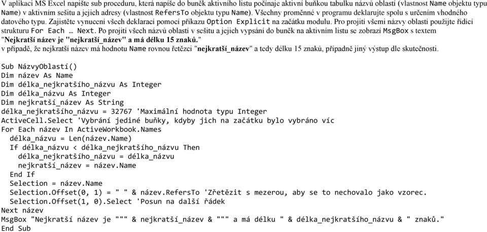 Zajistěte vynucení všech deklarací pomocí příkazu Option Explicit na začátku modulu. Pro projití všemi názvy oblastí použijte řídící strukturu For Each Next.