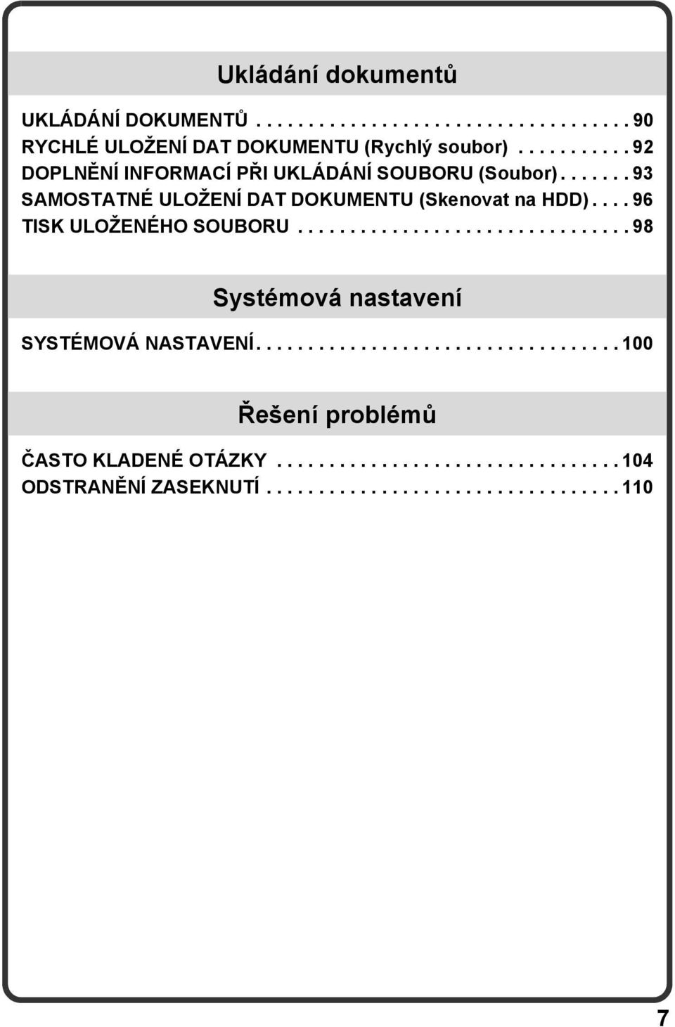 ... 96 TISK ULOŽENÉHO SOUBORU................................ 98 Systémová nastavení SYSTÉMOVÁ NASTAVENÍ.