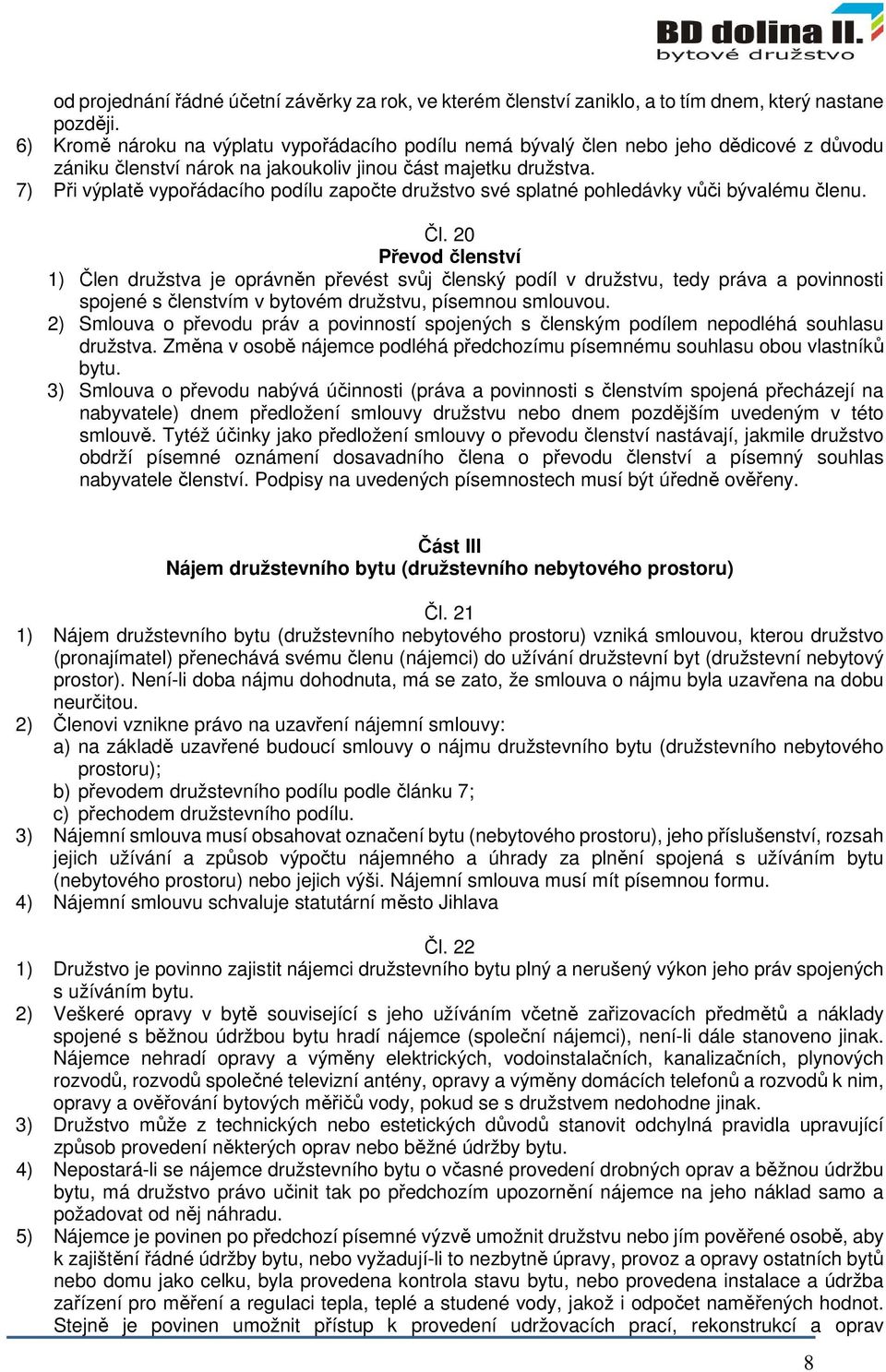7) Při výplatě vypořádacího podílu započte družstvo své splatné pohledávky vůči bývalému členu. Čl.