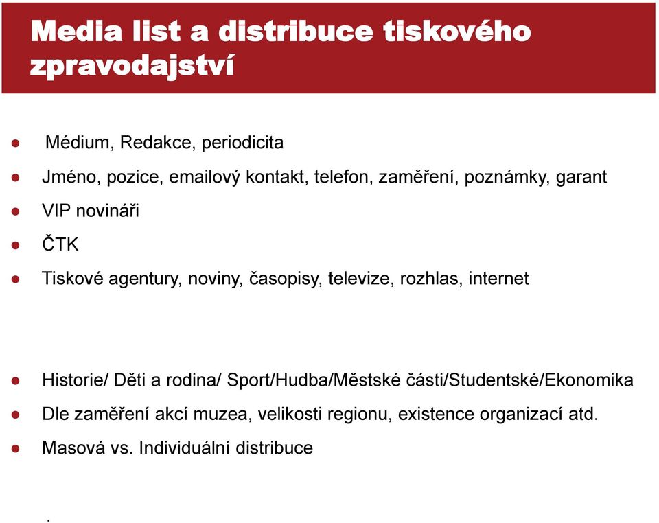 časopisy, televize, rozhlas, internet Historie/ Děti a rodina/ Sport/Hudba/Městské