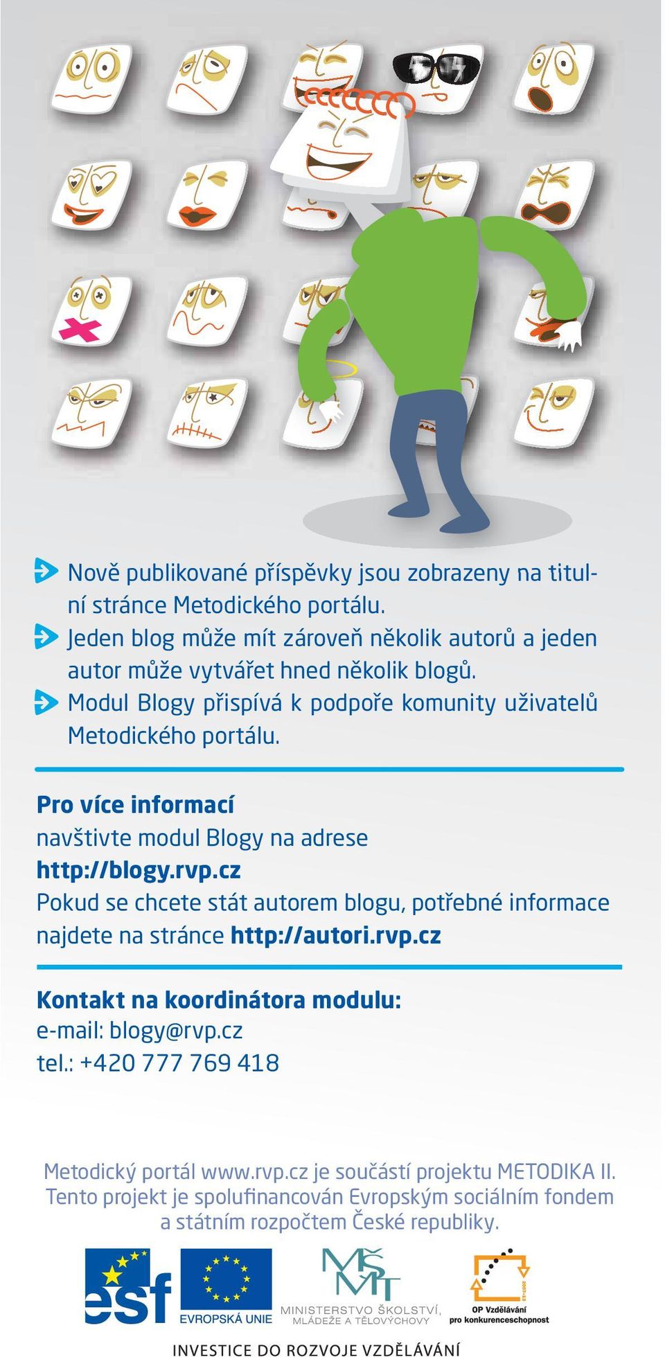 Pro více informací navštivte modul Blogy na adrese http://blogy.rvp.cz Pokud se chcete stát autorem blogu, potřebné informace najdete na stránce http://autori.