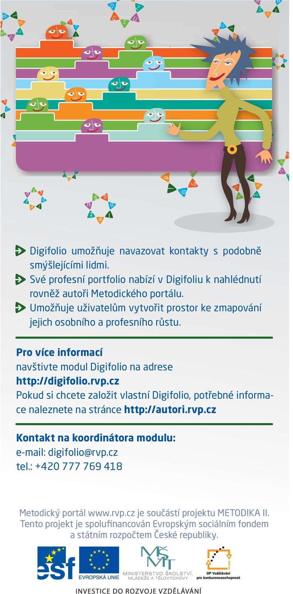 cz Pokud si chcete založit vlastní Digifolio, potřebné informace naleznete na stránce http://autori.rvp.cz Kontakt na koordinátora modulu: e-mail: digifolio@rvp.