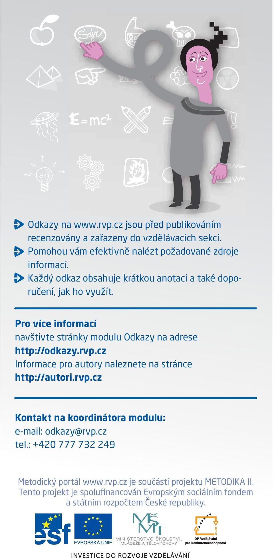 cz Informace pro autory naleznete na stránce http://autori.rvp.cz Kontakt na koordinátora modulu: e-mail: odkazy@rvp.cz tel.