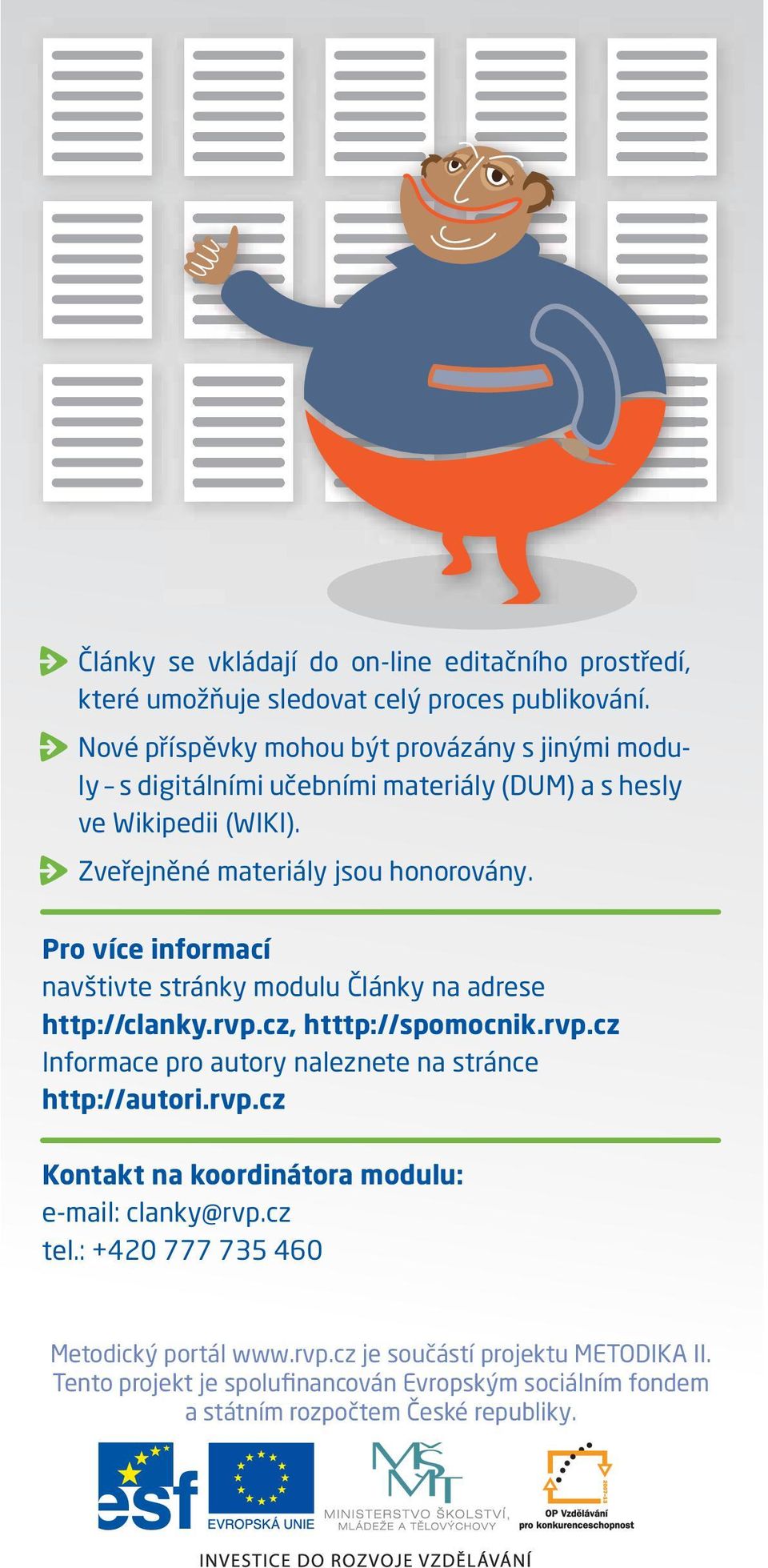 Pro více informací navštivte stránky modulu Články na adrese http://clanky.rvp.cz, htttp://spomocnik.rvp.cz Informace pro autory naleznete na stránce http://autori.