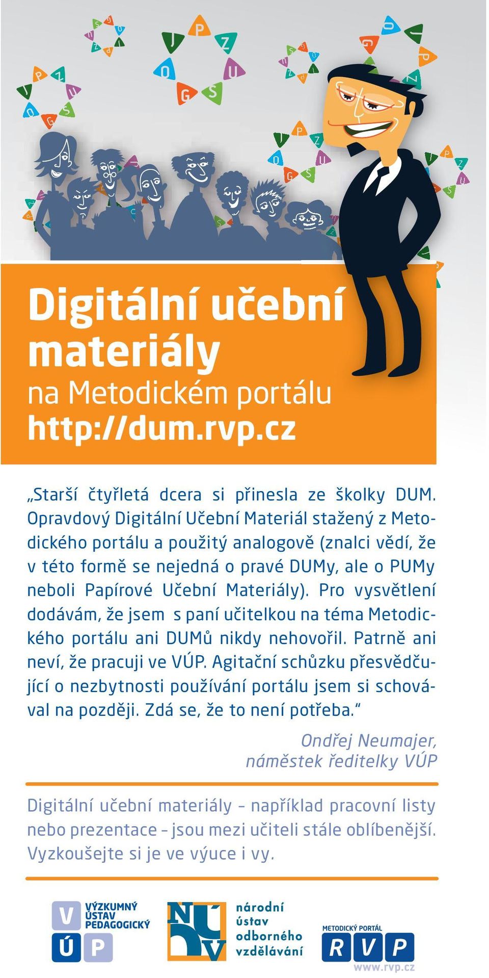 Materiály). Pro vysvětlení dodávám, že jsem s paní učitelkou na téma Metodického portálu ani DUMů nikdy nehovořil. Patrně ani neví, že pracuji ve VÚP.