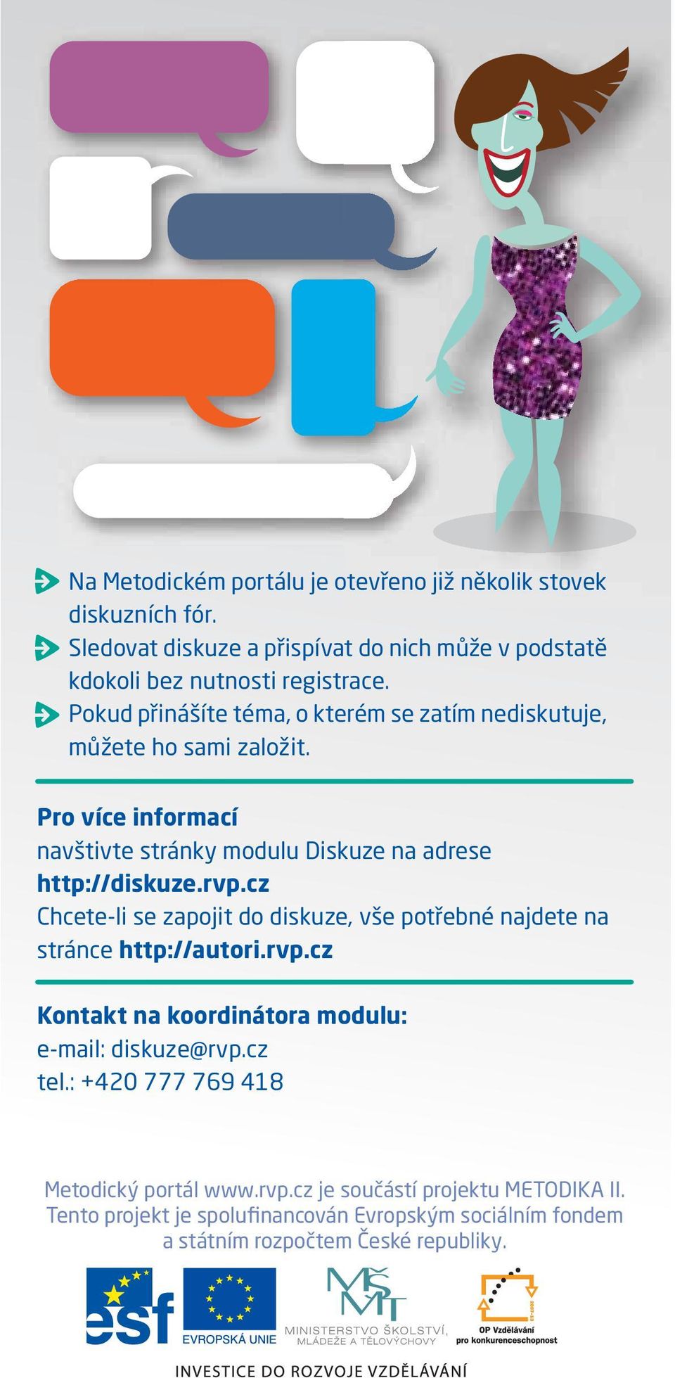 cz Chcete-li se zapojit do diskuze, vše potřebné najdete na stránce http://autori.rvp.cz Kontakt na koordinátora modulu: e-mail: diskuze@rvp.cz tel.