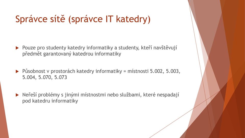 prostorách katedry informatiky = místnosti 5.002, 5.003, 5.004, 5.070, 5.